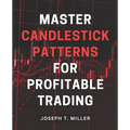Master Candlestick Patterns for Profitable Trading: Unlock the Secrets of Candlestick Patterns and Boost Your Trading Profits with Expert Strategies