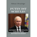 Putin ist schuld!: Einseitige Zitate gegen die Einseitigkeit