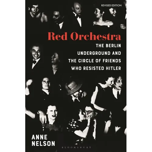 Red Orchestra: The Story of the Berlin Underground and the Circle of Friends Who Resisted Hitler - Revised Edition