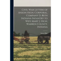 Civil War Letters of Anson High, Corporal, Company D, 86th Indiana Infantry to Wife Mary J. High, Warren County, Indiana