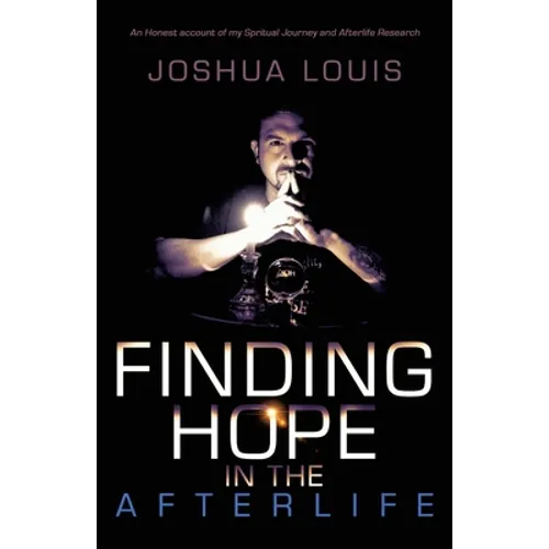 Finding Hope in the Afterlife: An Honest Account of My Spiritual Journey and Afterlife Research