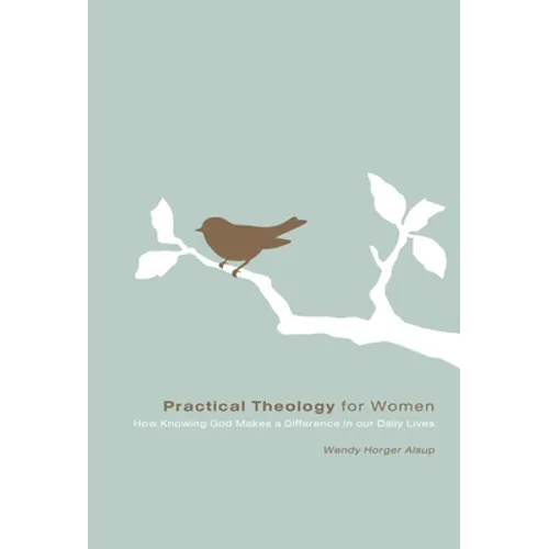 Practical Theology for Women: How Knowing God Makes a Difference in Our Daily Lives
