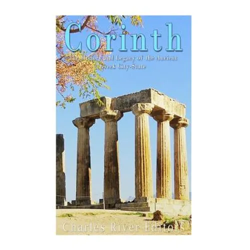 Corinth: The History and Legacy of the Ancient Greek City-State