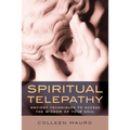 Spiritual Telepathy: Ancient Techniques to Access the Wisdom of Your Soul