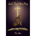 Lord, Teach Us to Pray