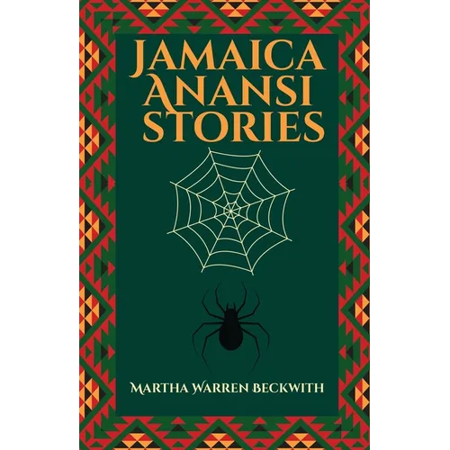 Jamaica Anansi stories: Martha Warren Beckwith