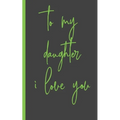 to my daughter i love you: Gifts for Daughter from Mom, unique Present idea for valentine's day for teen girl Women, birthday, graduation, great