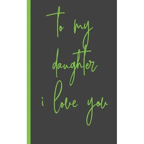 to my daughter i love you: Gifts for Daughter from Mom, unique Present idea for valentine's day for teen girl Women, birthday, graduation, great
