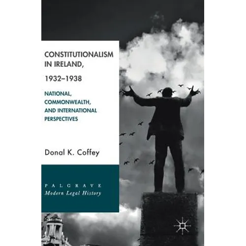 Constitutionalism in Ireland, 1932-1938: National, Commonwealth, and International Perspectives