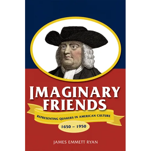 Imaginary Friends: Representing Quakers in American Culture, 1650a 1950 - Paperback