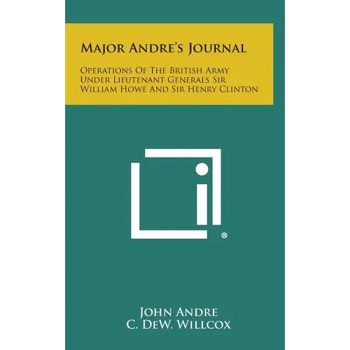 Major Andre's Journal: Operations of the British Army Under Lieutenant Generals Sir William Howe and Sir Henry Clinton