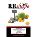 REshape YOU: A Fitness Guide to Teach You How to Create the NEW YOU from the Inside Out