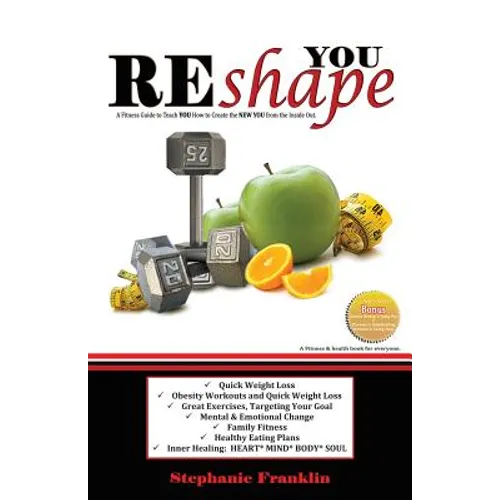 REshape YOU: A Fitness Guide to Teach You How to Create the NEW YOU from the Inside Out