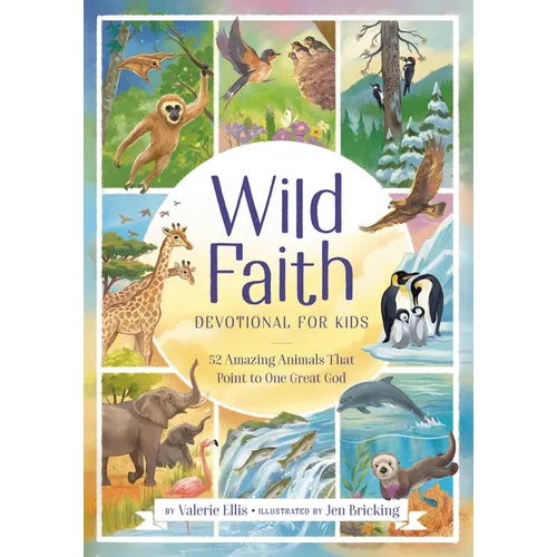 Wild Faith Devotional for Kids: 52 Amazing Animals That Point to One Great God