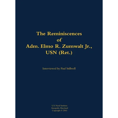 The Reminiscences of Adm. Elmo R. Zumwalt Jr., USN (Ret.): 1920-2000