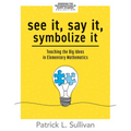 See It, Say It, Symbolize It: Teaching the Big Ideas in Elementary Mathematics (Develop a Flexible and Dynamic Understanding of Numbers and Operations