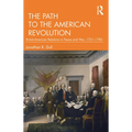 The Path to the American Revolution: British-American Relations in Peace and War, 1721-1783