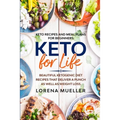 Keto Recipes and Meal Plans For Beginners: KETO FOR LIFE - Beautiful Ketogenic Diet Recipes That Deliver A Punch As Well As Weight Loss