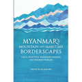 Myanmar's Mountain and Maritime Borderscapes: Local Practices, Boundary-Making and Figured Worlds