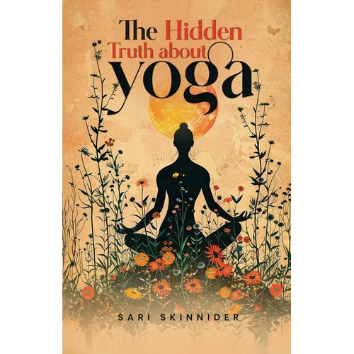 The Hidden Truth about Yoga