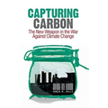 Capturing Carbon: The New Weapon in the War Against Climate Change