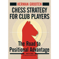 Chess Strategy for Club Players: The Road to Positional Advantage