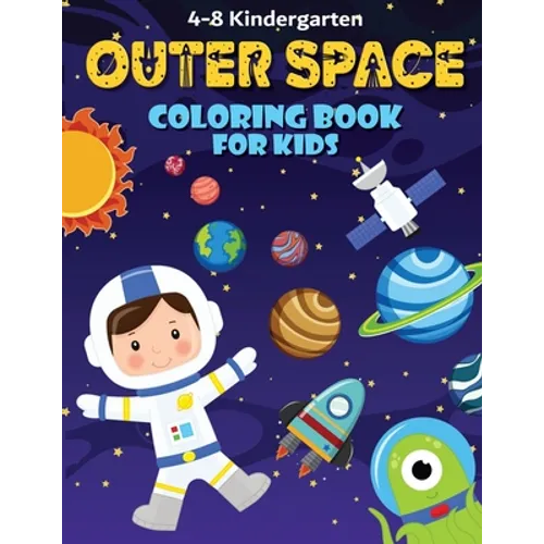 Outer Space Coloring Book: Fun, and Educational Activity Book for Children with Solar System, Planets, Spaceships, Aliens, Meteors, Astronauts, a