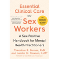 Essential Clinical Care for Sex Workers: A Sex-Positive Handbook for Mental Health Practitioners