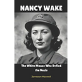 Nancy Wake: The White Mouse Who Defied the Nazis.
