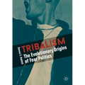 Tribalism: The Evolutionary Origins of Fear Politics