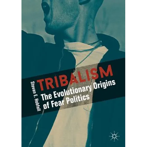 Tribalism: The Evolutionary Origins of Fear Politics