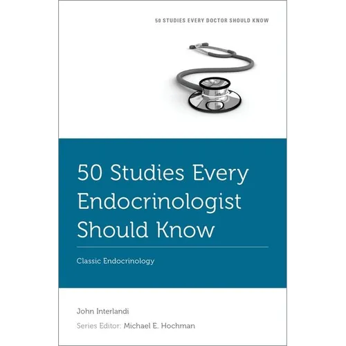 50 Studies Every Endocrinologist Should Know: Classic Endocrinology