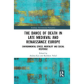 The Dance of Death in Late Medieval and Renaissance Europe: Environmental Stress, Mortality and Social Response