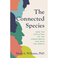 The Connected Species: How the Evolution of the Human Brain Can Save the World