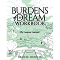 Burdens of a Dream Workbook: My Lessons Learned