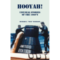Hooyah! UDT/Seal, Stories of the 1960s: Routine and Offbeat Exploits That Team Members Have Been Talking and Laughing About for Years. Some Are Humoro