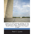 Report on the Bedrock Geology of the Narragansett Basin, Massachusetts and Rhode Island: Usgs Open-File Report 77-816
