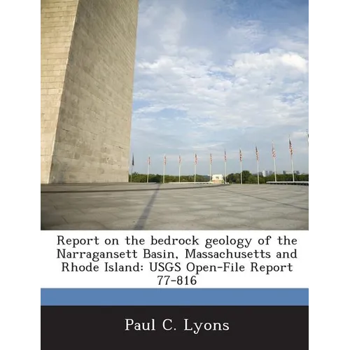 Report on the Bedrock Geology of the Narragansett Basin, Massachusetts and Rhode Island: Usgs Open-File Report 77-816