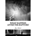 What Happens After the Rapture?: From the Rapture to the Second Coming