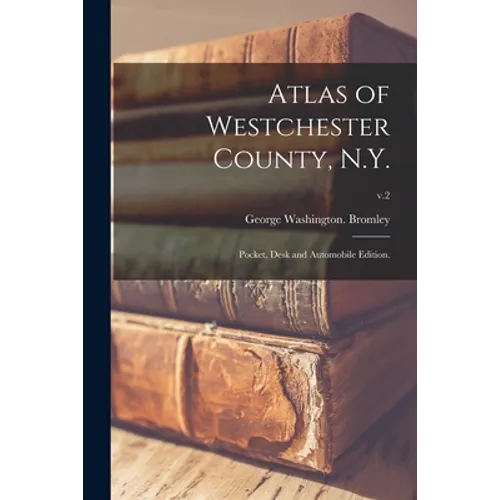 Atlas of Westchester County, N.Y.; Pocket, Desk and Automobile Edition.; v.2