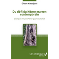 Du défi du Nègre marron contemporain: Chroniques d'un jeune Marron guyano-surinamais