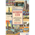 Destination City: A Gallery of New York's Most Surprising Visitors and Residents Throughout History