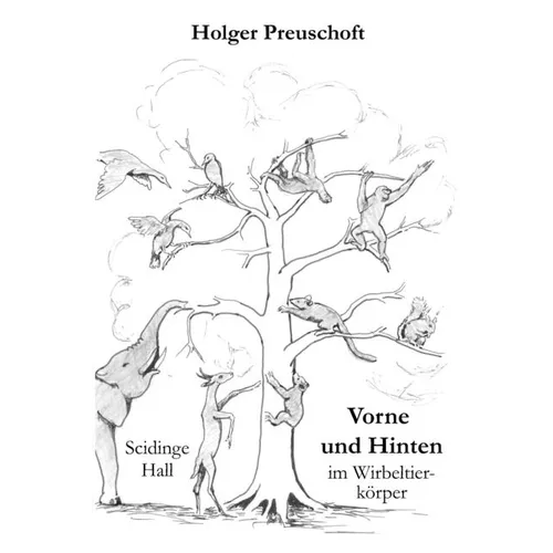 Vorne und Hinten im Wirbeltierkörper: Das (sehr veränderliche) Vorderteil, die Mitte und auch das hintere Ende des Wirbeltierkörpers und wie sie von m
