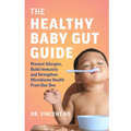 The Healthy Baby Gut Guide: Prevent Allergies, Build Immunity and Strengthen Microbiome Health from Day One