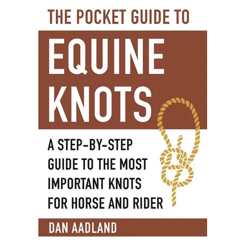 The Pocket Guide to Equine Knots: A Step-By-Step Guide to the Most Important Knots for Horse and Rider