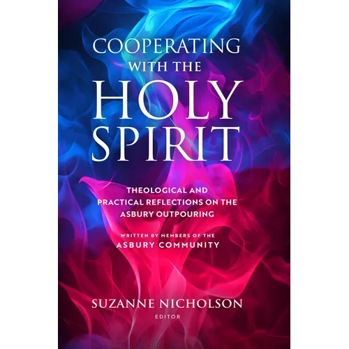 Cooperating with the Holy Spirit: A Theological and Practical Reflection on the Asbury Outpouring