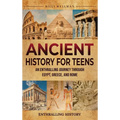 Ancient History for Teens: An Enthralling Journey Through Egypt, Greece, and Rome