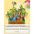 Coloring Drawing Handwriting Practice Alphabet & Number: Workbook For Preschoolers Pre K, Kindergarten and Kids Ages 3-5 Drawing And Writing With Cute