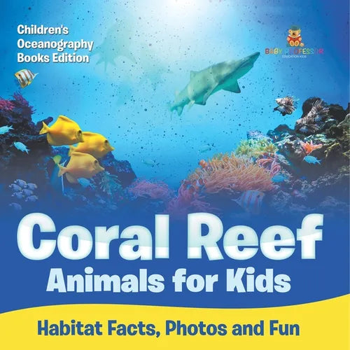 Coral Reef Animals for Kids Habitat Facts, Photos and Fun Children's Oceanography Books Edition