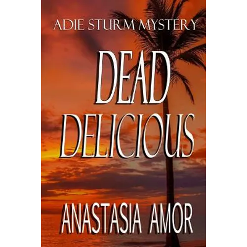Dead Delicious: Adie Sturm Mystery